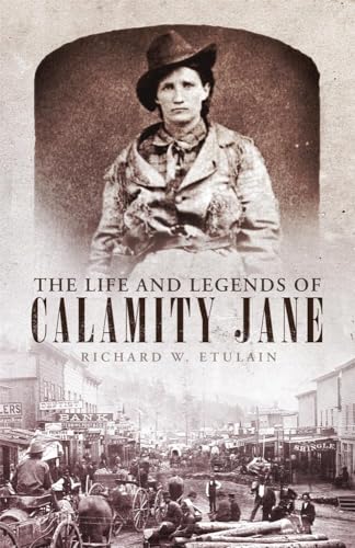 The Life and Legends of Calamity Jane (Volume 29) (The Oklahoma Western Biographies)