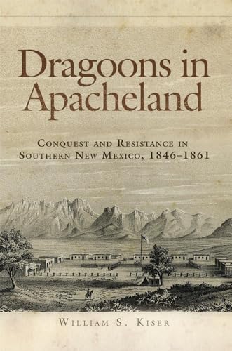 9780806146508: Dragoons in Apacheland: Conquest and Resistance in Southern New Mexico, 1846-1861