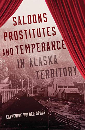 9780806146607: Saloons, Prostitutes, and Temperance in Alaska Territory