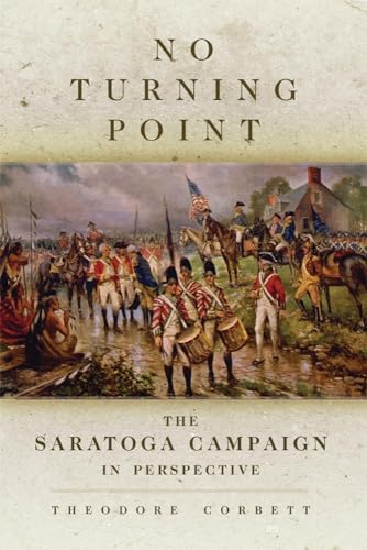 Stock image for No Turning Point: The Saratoga Campaign in Perspective (Volume 32) (Campaigns and Commanders Series) for sale by GF Books, Inc.