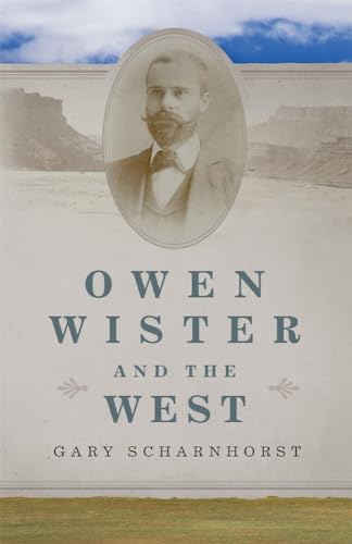 Owen Wister and the West (Volume 30) (The Oklahoma Western Biographies)