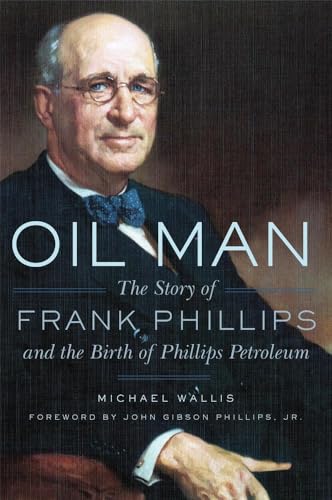 Stock image for Oil Man: The Story of Frank Phillips and the Birth of Phillips Petroleum for sale by Taos Books