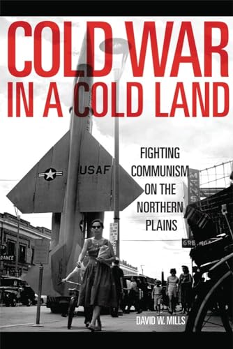 Beispielbild fr Cold War in a Cold Land : Fighting Communism on the Northern Plains zum Verkauf von Better World Books
