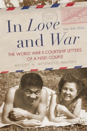 Beispielbild fr In Love and War: The World War II Courtship Letters of a Nisei Couple zum Verkauf von Books From California