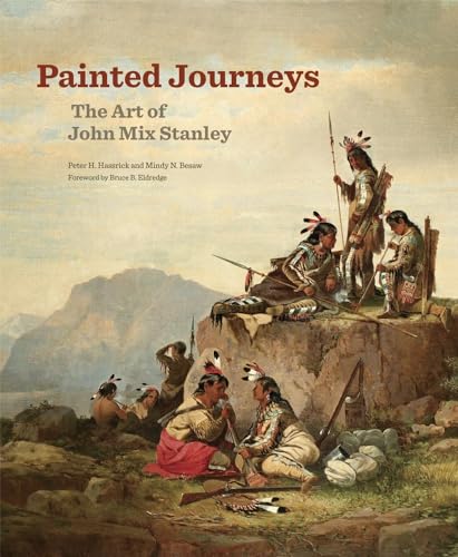 Imagen de archivo de Painted Journeys: The Art of John Mix Stanley (Volume 17) (The Charles M. Russell Center Series on Art and Photography of the American West) a la venta por Books Unplugged