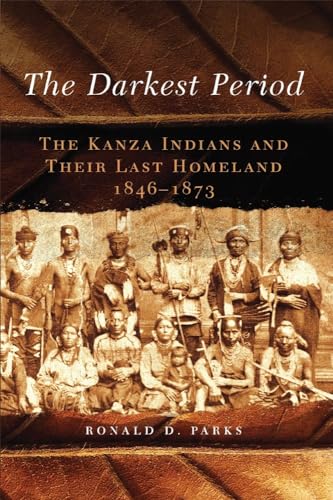 9780806148458: The Darkest Period: The Kanza Indians and Their Last Homeland, 1846-1873: 273 (The Civilization of the American Indian Series)