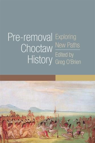 Stock image for Pre-removal Choctaw History: Exploring New Paths for sale by Revaluation Books