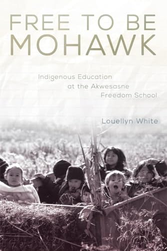 Imagen de archivo de Free to Be Mohawk: Indigenous Education at the Akwesasne Freedom School (Volume 12) (New Directions in Native American Studies Series) a la venta por Midtown Scholar Bookstore