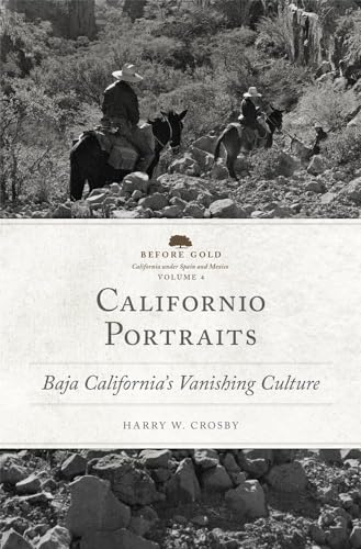 Beispielbild fr Californio Portraits: Baja California's Vanishing Culture (Volume 4) (Before Gold: California under Spain and Mexico Series) zum Verkauf von Midtown Scholar Bookstore