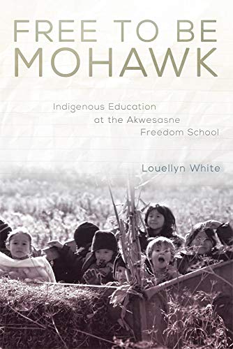Imagen de archivo de Free to Be Mohawk: Indigenous Education at the Akwesasne Freedom School (Volume 12) (New Directions in Native American Studies Series) a la venta por Inquiring Minds
