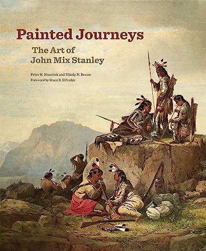 Imagen de archivo de Painted Journeys: The Art of John Mix Stanley (Volume 17) (The Charles M. Russell Center Series on Art and Photography of the American West) a la venta por Lucky's Textbooks