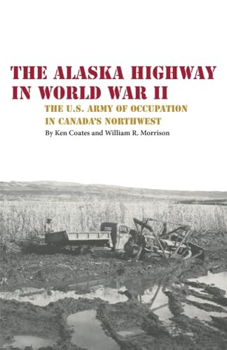 Stock image for The Alaska Highway in World War II: The U.s. Army of Occupation in Canada's Northwest for sale by Revaluation Books