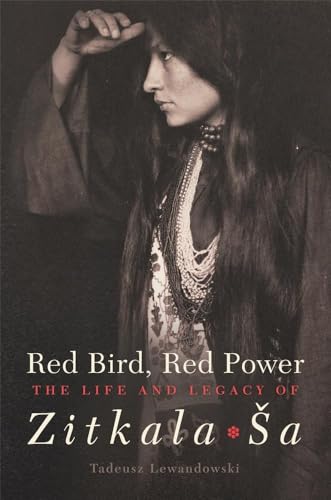 

Red Bird, Red Power The Life and Legacy of Zitkala-a (American Indian Literature and Critical Studies Series)