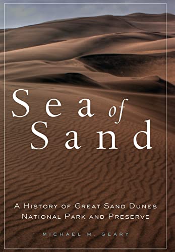 Stock image for Sea of Sand: A History of Great Sand Dunes National Park and Preserve (Volume 2) (Public Lands History) for sale by Midtown Scholar Bookstore