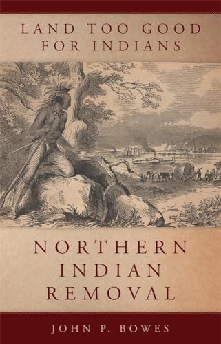 Stock image for Land Too Good for Indians: Northern Indian Removal (Volume 13) (New Directions in Native American Studies Series) for sale by ThriftBooks-Dallas