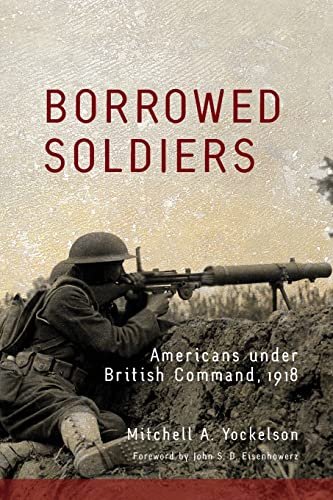 Beispielbild fr Borrowed Soldiers: Americans under British Command, 1918 zum Verkauf von Chiron Media
