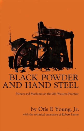Stock image for Black Powder and Hand Steel: Miners and Machines on the Old Western Frontier for sale by GF Books, Inc.