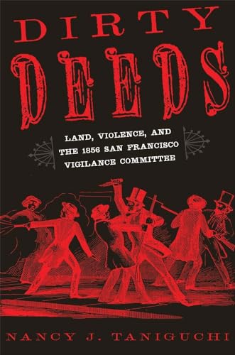 Stock image for Dirty Deeds: Land, Violence, and the 1856 San Francisco Vigilance Committee for sale by St Vincent de Paul of Lane County