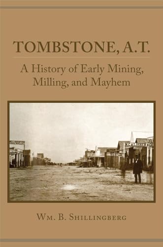 9780806153995: Tombstone, A.T.: A History of Early Mining, Milling, and Mayhem (Western Lands and Waters)