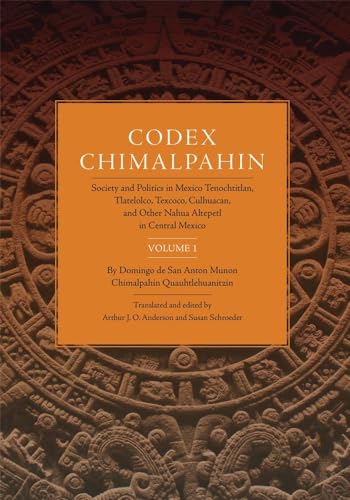 9780806154145: Codex Chimalpahin, Vol. I: Society and Politics in Mexico Tenochtitlan, Tlateloco, Texcoco, Culhuacan, and Other Nahua Altepetl in Central Mexico: 1 (The Civilization of the American Indian Series)