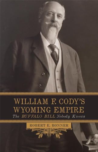 Beispielbild fr William F. Cody's Wyoming Empire: The Buffalo Bill Nobody Knows zum Verkauf von Chiron Media