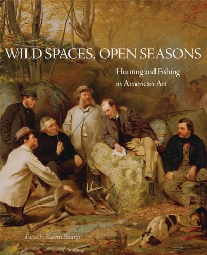 Stock image for Wild Spaces, Open Seasons: Hunting and Fishing in American Art (Volume 27) (The Charles M. Russell Center Series on Art and Photography of the American West) for sale by Half Price Books Inc.