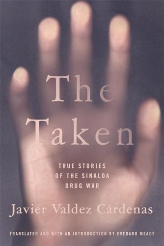 Stock image for The Taken: True Stories of the Sinaloa Drug War for sale by WorldofBooks