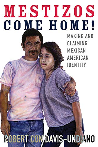 Stock image for Mestizos Come Home! : Making and Claiming Mexican American Identity for sale by Better World Books: West