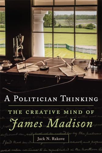 Stock image for A Politician Thinking: The Creative Mind of James Madison (Volume 14) (The Julian J. Rothbaum Distinguished Lecture Series) for sale by BooksRun