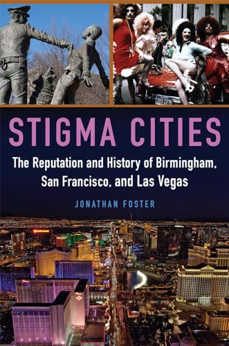 Imagen de archivo de Stigma Cities: The Reputation and History of Birmingham, San Francisco, and Las Vegas a la venta por BooksRun