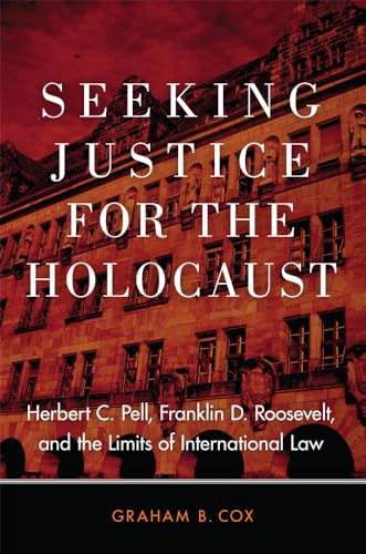 Stock image for Seeking Justice for the Holocaust: Herbert C. Pell, Franklin D. Roosevelt, and the Limits of International Law for sale by HPB-Red