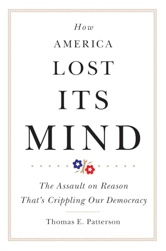 9780806164328: How America Lost Its Mind: The Assault on Reason That's Crippling Our Democracy: 15 (Julian J. Rothbaum Distinguished Lecture Series)