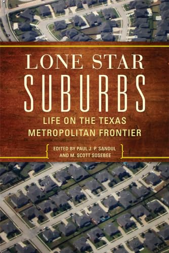 Beispielbild fr Lone Star Suburbs: Life on the Texas Metropolitan Frontier zum Verkauf von ThriftBooks-Atlanta