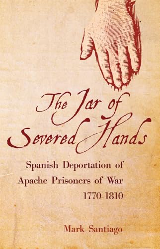 9780806164564: The Jar of Severed Hands: Spanish Deportation of Apache Prisoners of War, 1770–1810