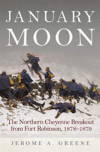 Stock image for January Moon: The Northern Cheyenne Breakout from Fort Robinson, 18781879 for sale by Goodwill of Colorado
