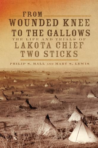 Stock image for From Wounded Knee to the Gallows: The Life and Trials of Lakota Chief Two Sticks for sale by Revaluation Books
