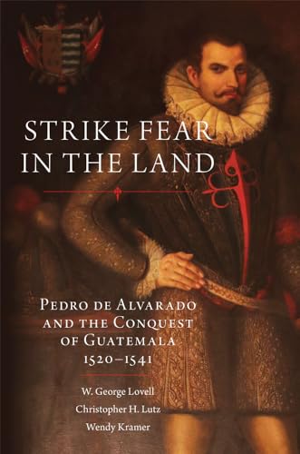 Stock image for Strike Fear in the Land, Pedro de Alvarado and the Conquest of Guatemala, 1520-1541 for sale by Borderlands Book Store