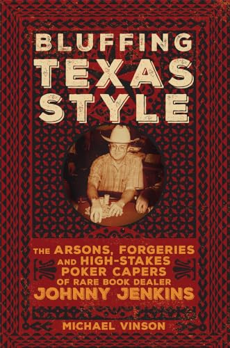 9780806164953: Bluffing Texas Style: The Arsons, Forgeries, and High-Stakes Poker Capers of Rare Book Dealer Johnny Jenkins