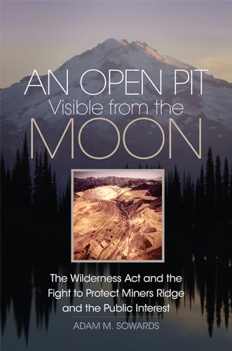 Stock image for An Open Pit Visible from the Moon: The Wilderness Act and the Fight to Protect Miners Ridge and the Public Interest for sale by ThriftBooks-Dallas