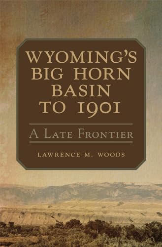 9780806165769: Wyoming's Big Horn Basin: A Late Frontier (18) (Western Lands and Waters Series)