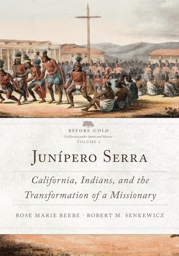 Stock image for Junpero Serra: California, Indians, and the Transformation of a Missionary (Volume 3) (Before Gold: California under Spain and Mexico Series) for sale by HPB-Red