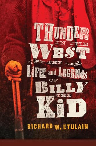 Beispielbild fr Thunder in the West: The Life and Legends of Billy the Kid (Volume 32) (The Oklahoma Western Biographies) zum Verkauf von Gulf Coast Books