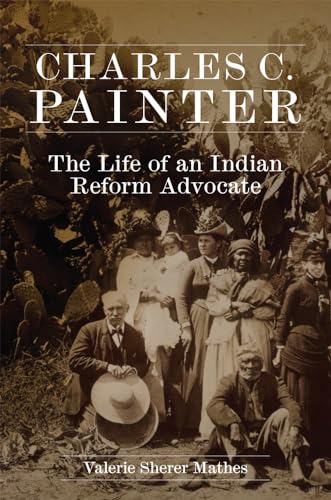 Stock image for Charles C Painter The Life of an Indian Reform Advocate for sale by PBShop.store US