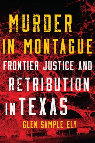 Beispielbild fr Murder in Montague: Frontier Justice and Retribution in Texas zum Verkauf von Chiron Media