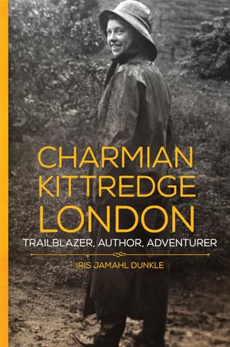 Imagen de archivo de Charmian Kittredge London: Trailblazer, Author, Adventurer a la venta por Goodwill