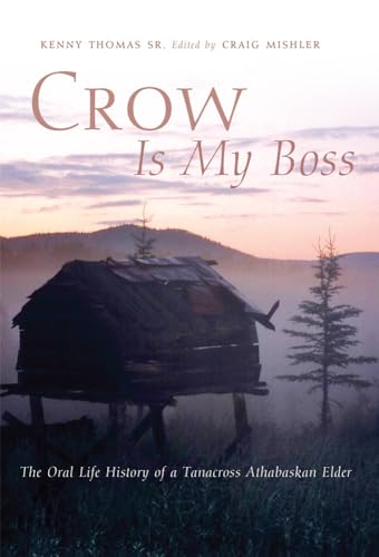 Stock image for Crow Is My Boss The Oral Life History of a Tanacross Athabaskan Elder 250 The Civilization of the American Indian Series for sale by PBShop.store US