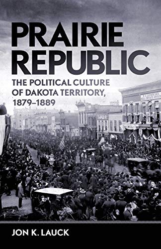 Beispielbild fr Prairie Republic: The Political Culture of Dakota Territory, 1879-1889 zum Verkauf von Chiron Media