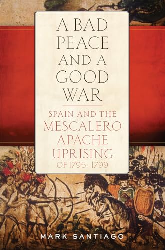 Beispielbild fr Bad Peace and a Good War: Spain and the Mescalero Apache Uprising of 1795-1799 zum Verkauf von Chiron Media