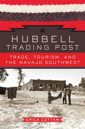 Beispielbild fr Hubbell Trading Post: Trade, Tourism, and the Navajo Southwest zum Verkauf von Chiron Media
