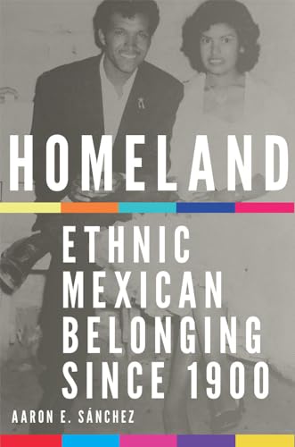 Beispielbild fr Homeland: Ethnic Mexican Belonging since 1900 (Volume 2) (New Directions in Tejano History) zum Verkauf von HPB-Red